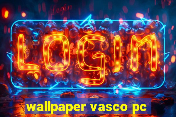 wallpaper vasco pc